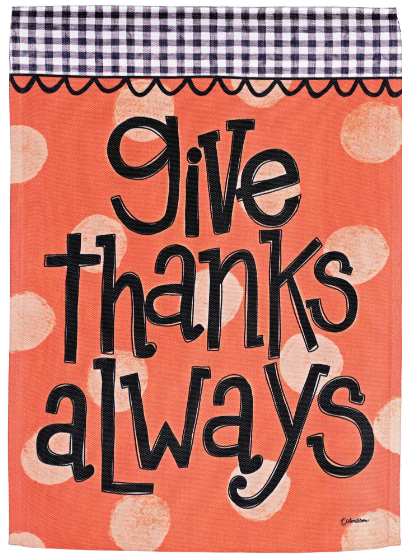 Give Thanks Always Garden Flag